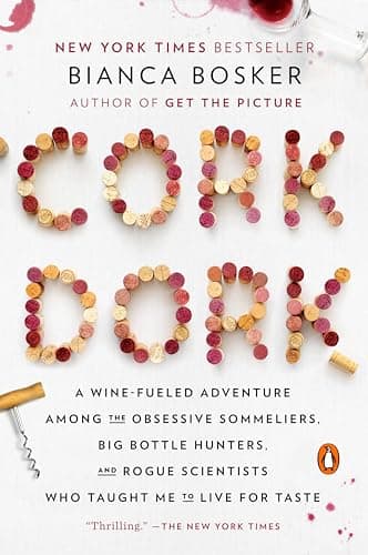 Book cover for Cork Dork: A Wine-Fueled Adventure Among the Obsessive Sommeliers, Big Bottle Hunters, and Rogue Scientists Who Taught Me to Live for Taste by Bosker, Bianca