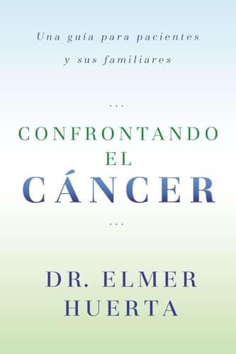 Book cover for Confrontando El Cancer: Una Guia Complete Para Pacientes Y Sus Familiares (Spanish Edition) by Huerta, Elmer