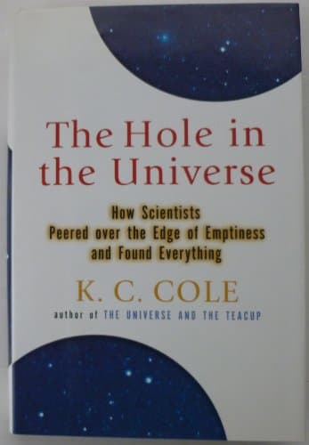 The Hole in the Universe: How Scientists Peered over the Edge of Emptiness and Found Everything