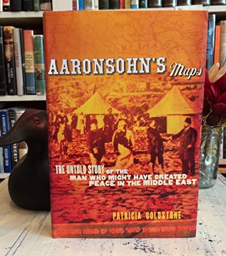 Book cover for Aaronsohn's Maps: The Untold Story of the Man who Might have Created Peace in the Middle East by Goldstone, Patricia