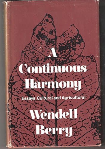 Book cover for A continuous harmony;: Essays cultural and agricultural by Berry, Wendell