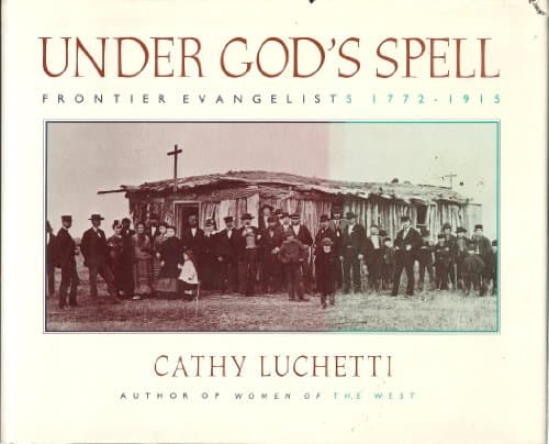 Book cover for Under God's Spell: Frontier Evangelists 1772-1915 by Luchetti, Cathy
