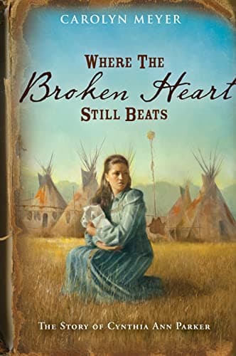 Book cover for Where the Broken Heart Still Beats: The Story of Cynthia Ann Parker by Meyer, Carolyn