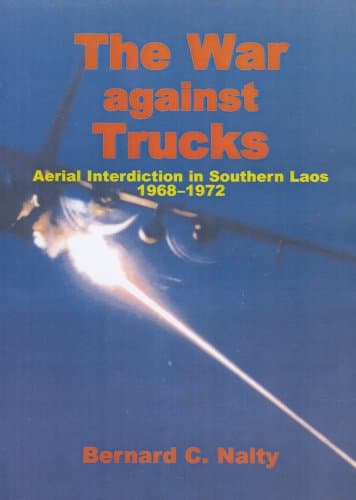 Book cover for The War Against Trucks (Cloth): Aerial Interdiction In Southern Laos, 1968-1972 by Bernard C. Nalty