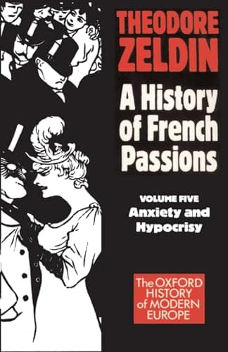 Book cover for A History of French Passions: Anxiety and Hypocrisy (Vol 5) by Zeldin, Theodore