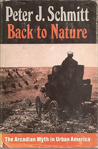 Book cover for Back to Nature: The Arcadian Myth in Urban America (The Urban Life in America) by Schmitt, Peter J.