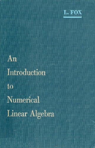 Book cover for An Introduction to Numerical Linear Algebra: With Exercises (Monographs on Numerical Analysis) by fox, leslie