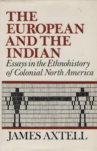 Book cover for The European and the Indian: Essays in the Ethnohistory of Colonial North America by Axtell, James