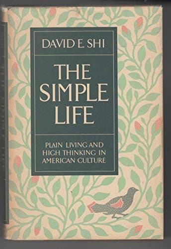 The Simple Life: Plain Living and High Thinking in American Culture
