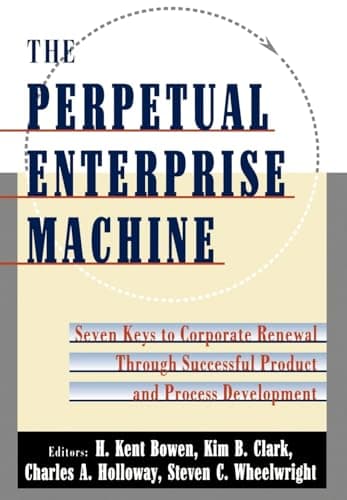 Book cover for The Perpetual Enterprise Machine: Seven Keys to Corporate Renewal through Successful Product and Process Development by Bowen, H. Kent