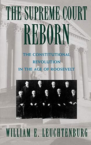 Book cover for The Supreme Court Reborn: The Constitutional Revolution in the Age of Roosevelt by Leuchtenburg, William E.