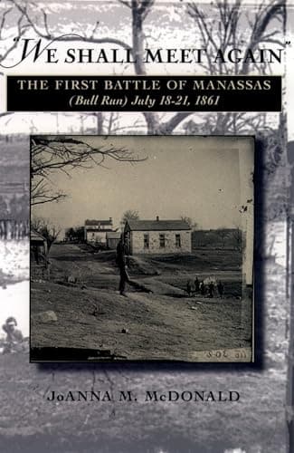Book cover for "We Shall Meet Again": The First Battle of Manassas (Bull Run), July 18-21, 1861 by McDonald, JoAnna M.