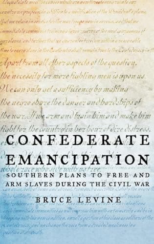 Book cover for Confederate Emancipation: Southern Plans to Free and Arm Slaves during the Civil War by Levine, Bruce