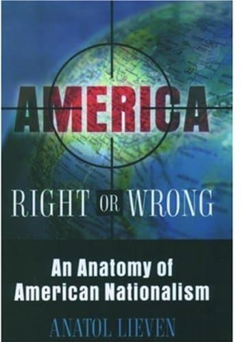 Book cover for America Right or Wrong: An Anatomy of American Nationalism by Lieven, Anatol