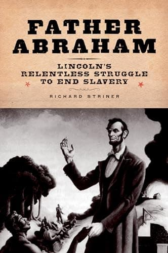 Book cover for Father Abraham: Lincoln's Relentless Struggle to End Slavery by Striner, Richard