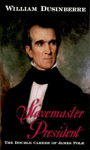 Book cover for Slavemaster President: The Double Career of James Polk by Dusinberre, William