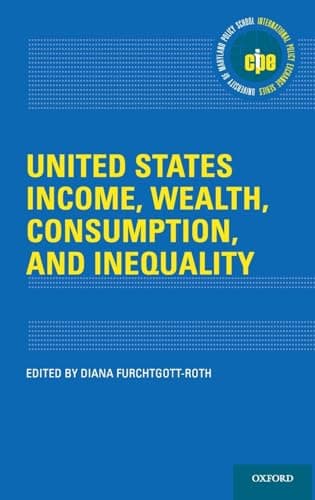 Book cover for United States Income, Wealth, Consumption, and Inequality (International Policy Exchange) by Furchtgott-Roth, Diana
