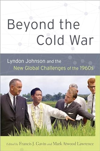 Beyond the Cold War: Lyndon Johnson and the New Global Challenges of the 1960s (Reinterpreting History: How Historical Assessments Change over Time)