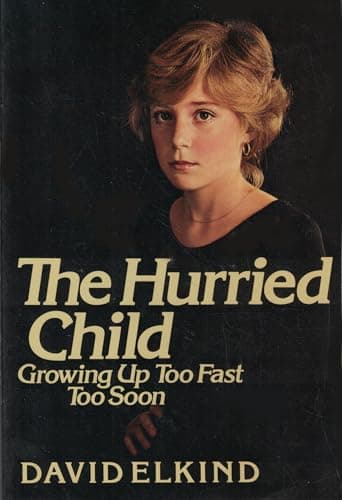 Book cover for The Hurried Child: Growing Up Too Fast Too Soon by Elkind, David