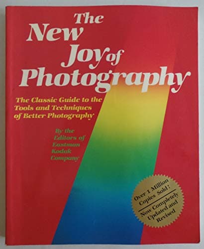 Book cover for The New Joy Of Photography: The Classic Guide To The Tools And Techniques Of Better Photography by Eastman Kodak Company