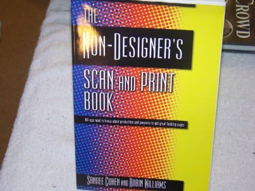 Book cover for The Non-Designer's Scan and Print Book: All You Need to Know About Production and Prepress to Get Great-Looking Pages by Sandee Cohen