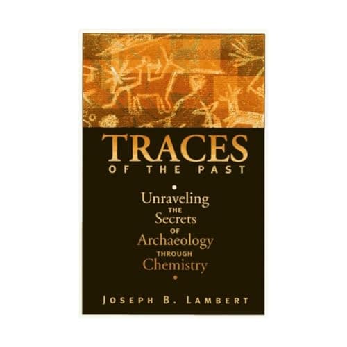 Book cover for Traces Of The Past: Unraveling The Secrets Of Archaeology Through Chemistry (Helix Books) by Lambert, Joseph B.