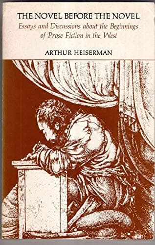 Book cover for Novel Before the Novel: Essays and Discussions About the Beginnings of Prose Fiction in the West by Heiserman, Arthur