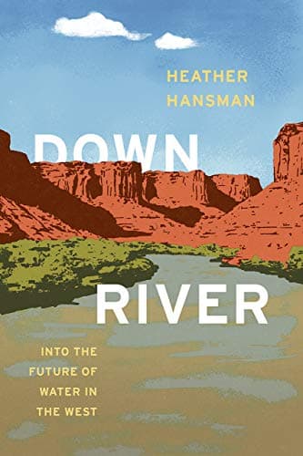Book cover for Downriver: Into the Future of Water in the West by Hansman, Heather