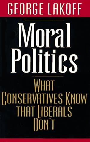 Book cover for Moral Politics: What Conservatives Know That Liberals Don't by Lakoff, Professor George