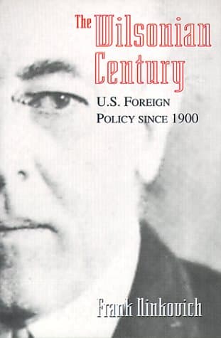 The Wilsonian Century: U.S. Foreign Policy since 1900