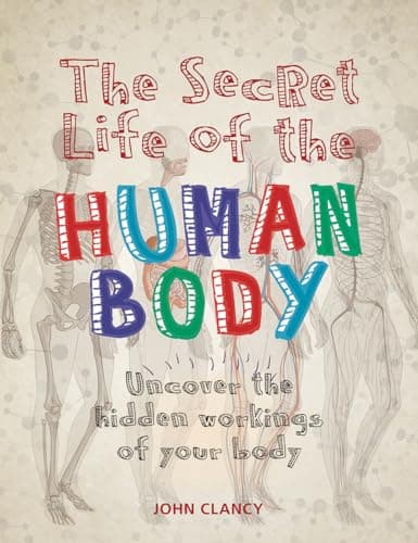 Book cover for The Secret Life of the Human Body: Uncover the Hidden Workings of Your Body by Clancy, John