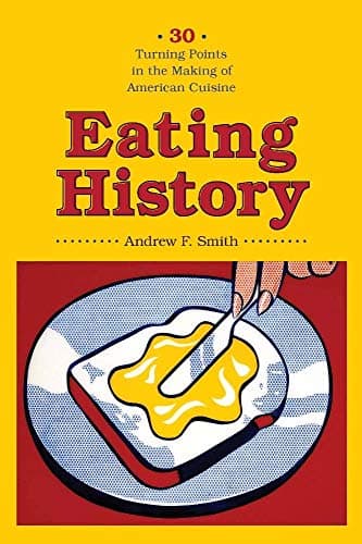 Eating History: Thirty Turning Points in the Making of American Cuisine (Arts and Traditions of the Table: Perspectives on Culinary History)
