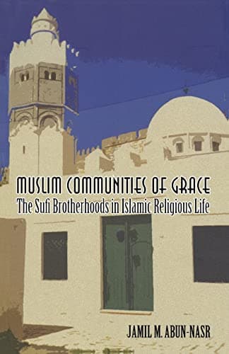 Book cover for Muslim Communities of Grace: The Sufi Brotherhoods in Islamic Religious Life by Abun-Nasr, Jamil