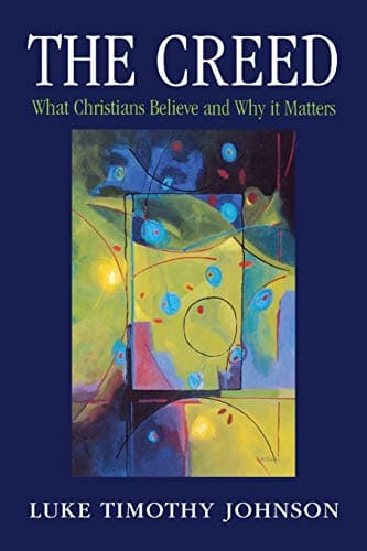 Book cover for The Creed : What Christians Believe and Why It Matters by Luke Timothy Johnson
