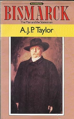 Book cover for Bismarck: The Man and the Statesman by Taylor, A. J. P.