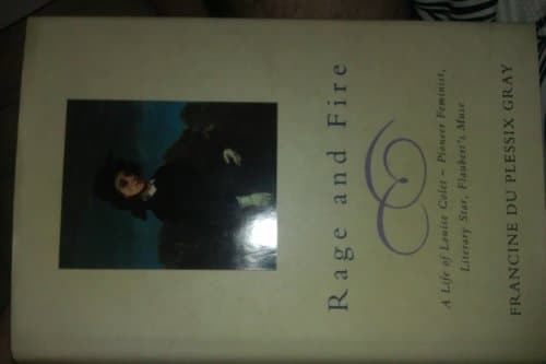 Book cover for Rage and fire: a life of Louise Colet - pioneer feminist, literary star, Flaubert's muse by Gray, Francine De Plessix