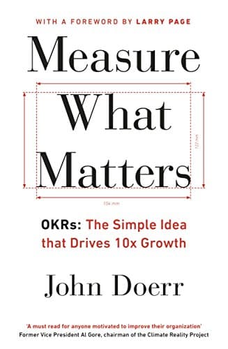 Measure What Matters: The Simple Idea that Drives 10x Growth