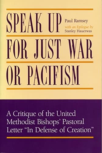 Book cover for Speak Up for Just War or Pacifism: A Critique of the United Methodist Bishops’ Pastoral Letter “In Defense of Creation” by Ramsey, Paul