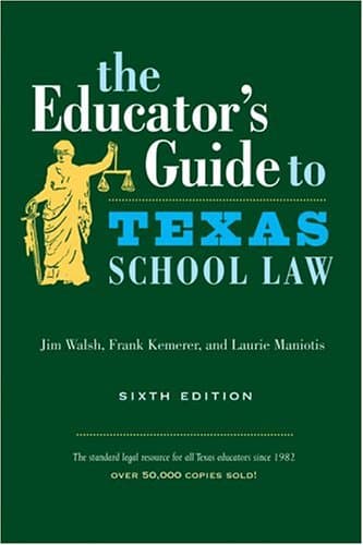 Book cover for The Educator's Guide to Texas School Law: Sixth Edition by Walsh, Jim