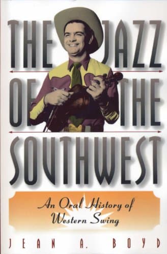 Book cover for The Jazz of the Southwest: An Oral History of Western Swing by Boyd, Jean A.