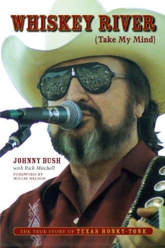 Book cover for Whiskey River (Take My Mind): The True Story of Texas Honky-Tonk by Bush, Johnny