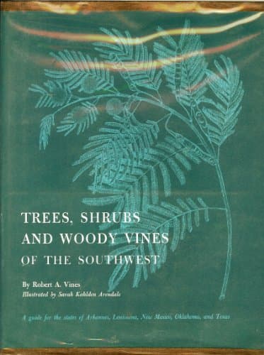Trees, Shrubs, and Woody Vines of the Southwest: A Guide for the States of Arkansas, Louisiana, New Mexico, Oklahoma and Texas