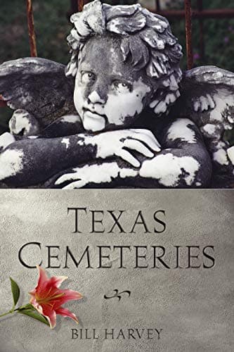 Book cover for Texas Cemeteries: The Resting Places of Famous, Infamous, and Just Plain Interesting Texans (Clifton and Shirley Caldwell Texas Heritage Series) by Harvey, Bill
