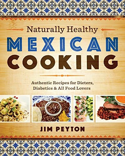 Book cover for Naturally Healthy Mexican Cooking: Authentic Recipes for Dieters, Diabetics, and All Food Lovers (Joe R. and Teresa Lozano Long Series in Latin American and Latino Art and Culture) by Peyton, Jim