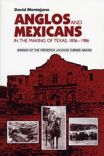 Book cover for Anglos and Mexicans in the Making of Texas, 1836-1986 by Montejano, David