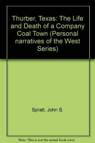 Book cover for Thurber, Texas: The Life and Death of a Company Coal Town by Spratt, John S.