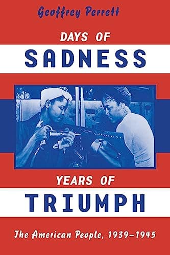 Book cover for Days of Sadness, Years of Triumph (American People, 1939-1945) by Perret, Geoffrey