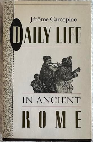 Daily Life in Ancient Rome : The People and the City at the Height of the Empire