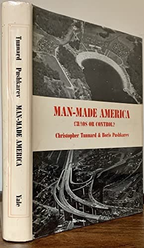 Book cover for Man-made America: Chaos or Control? An Inquiry into Selected Problems of Design in the Urbanized Landscape by Tunnard, Christopher and Boris Pushkarev