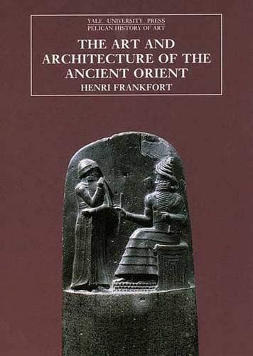 The Art and Architecture of the Ancient Orient (The Yale University Press Pelican History of Art)